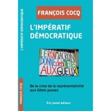L'impératif démocratique : de la crise de la représentation aux gilets jaunes - François Cocq