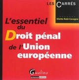L'essentiel du droit pénal de l'Union européenne - Eliette Rubi-Cavagna