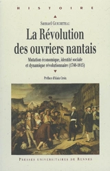La Révolution des ouvriers nantais : mutation économique, identité sociale et dynamique révolutionnaire (1740-1815) - Samuel Guicheteau