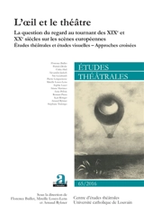 Etudes théâtrales, n° 65. La question du regard au tournant des XIXe et XXe siècles sur les scènes européennes : études théâtrales et études visuelles, approches croisées