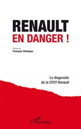 Renault en danger ! : le diagnostic de la CFDT-Renault - Syndicat Renault des travailleurs de l'automobile-CFDT (France)
