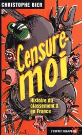 Censure-moi : histoire du classement X en France - Christophe Bier