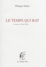Le temps qui bat - Philippe Mathy