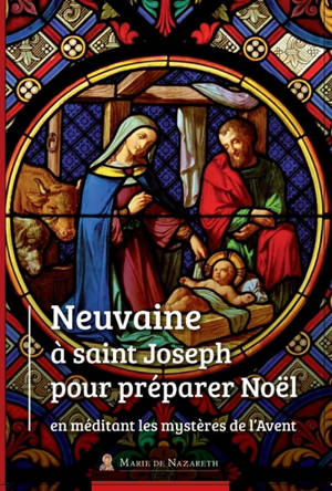 Neuvaine à saint Joseph pour préparer Noël en méditant les mystères de l'Avent - Association Marie de Nazareth