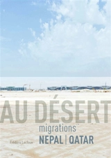 Au désert : migrations Népal-Qatar - Frédéric Lecloux