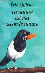 La nature est ma seconde nature : chroniques au grand air - Eric Ollivier