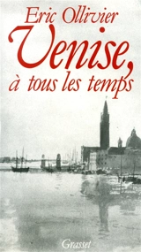Venise, à tous les temps - Eric Ollivier
