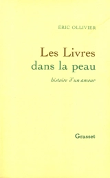 Les livres dans la peau : histoire d'un amour - Eric Ollivier