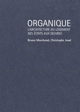 Organique : l'architecture du logement, des écrits aux oeuvres - Bruno Marchand
