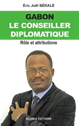Gabon : le conseiller diplomatique : rôle et attributions - Eric Joël Békalé