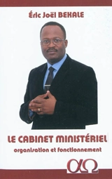 Le cabinet ministériel : organisation et fonctionnement : le cas du ministère gabonais des Affaires étrangères - Eric Joël Békalé