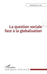 La question sociale face à la globalisation - Roland Guillon