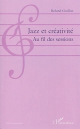 Jazz et créativité : au fil des sessions - Roland Guillon