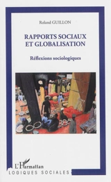 Rapports sociaux et globalisation : réflexions sociologiques - Roland Guillon