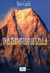 Gasherbrum 4 : le sommet de tous les dangers - Mario Casella