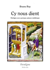 Cy nous dient : dialogue avec quelques auteurs médiévaux - Bruno Roy