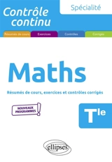 Maths terminale, spécialité : résumés de cours, exercices et contrôles corrigés : nouveaux programmes - Bruno Ciolfi