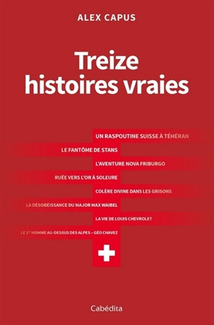 Treize histoires vraies - Alex Capus
