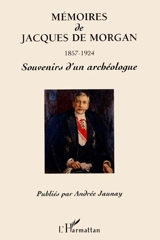Mémoires de Jacques de Morgan, 1857-1924 : souvenirs d'un archéologue - Jacques de Morgan