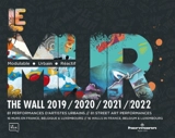 Le MUR (modulable, urbain, réactif) 2019, 2020, 2021, 1er trimestre 2022 : 81 performances d'artistes urbains : 16 murs en France, Belgique & Luxembourg. The Wall 2019, 2020, 2021, 1st trimester 2022 : 81 street art performances : 16 walls in France, - Modulable, urbain, réactif (Paris)