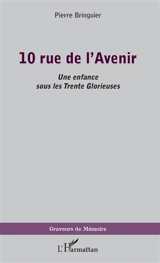 10 rue de l'Avenir : une enfance sous les Trente Glorieuses - Pierre Bringuier