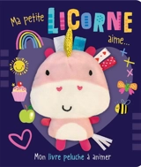 Ma petite licorne aime... : mon livre peluche à animer - Beverley Hopwood