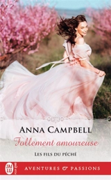 Les fils du péché. Vol. 3. Follement amoureuse - Anna Campbell