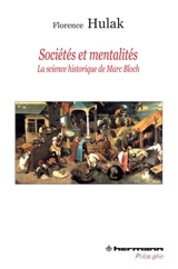 Sociétés et mentalités : la science historique de Marc Bloch - Florence Hulak