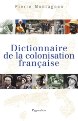 Dictionnaire de la colonisation française - Pierre Montagnon