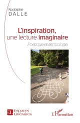 L'inspiration, une lecture imaginaire : poétique et sémiologie - Rodolphe Dalle