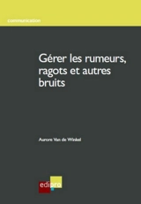 Gérer les rumeurs, ragots et autres bruits - Aurore Van De Winkel