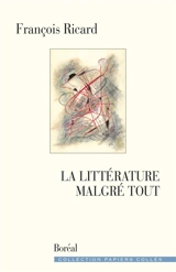 La littérature malgré tout - François Ricard