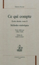 Ecrits choisis. Vol. 2. Ce qui compte : méthodes statistiques - Etienne Brunet