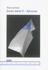 Essais datés. Vol. 2. Adresses - Thierry De Duve