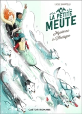 La petite meute. Vol. 2. Mystères à l'Arctique - Lucile Baratelli
