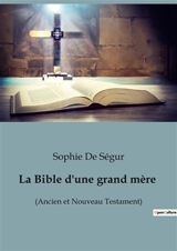 La Bible d'une grand mère : (Ancien et Nouveau Testament) - Comtesse de Ségur, Sophie Rostopchine