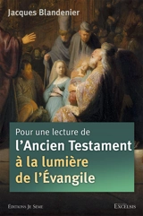 Pour une lecture de l'Ancien Testament à la lumière de l'Evangile - Jacques Blandenier