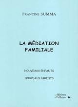 La médiation familiale : nouveaux enfants, nouveaux parents - Francine Summa