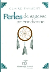 Perles de sagesse amérindienne - Claire Payment