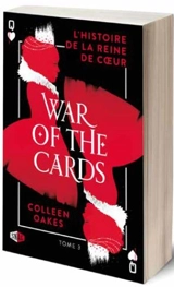 Queen of hearts. Vol. 3. War of the cards - Colleen Oakes