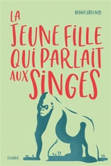 La jeune fille qui parlait aux singes - Benoît Grelaud