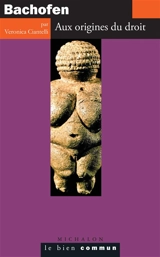 Bachofen : aux origines du droit - Veronica Ciantelli