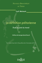 La définition prétorienne : étude en droit du travail - Cyril Wolmark