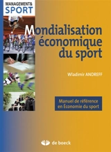 Mondialisation économique du sport : manuel de référence en économie du sport - Wladimir Andreff