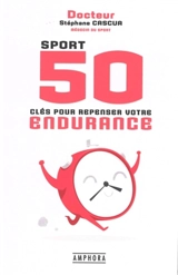Sport : 50 clés pour repenser votre endurance - Stéphane Cascua