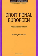 Droit pénal européen : dimension historique - Yves Jeanclos