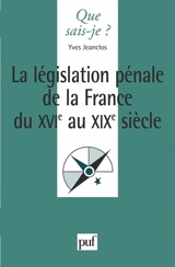 La législation pénale de la France du XVIe au XIXe siècle - Yves Jeanclos