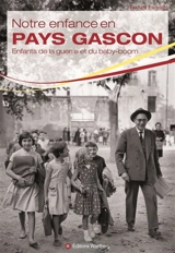 Notre enfance en pays gascon : enfants de la guerre et du baby-boom - Bernard Escudero