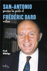 Le roman de San-Antonio. Vol. 1. San-Antonio poussa la porte et Frédéric Dard entra - Fred Hidalgo