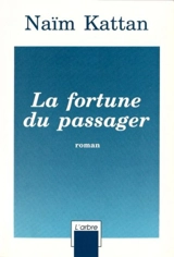 La fortune du passager - Naïm Kattan